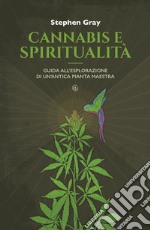 Cannabis e spiritualità: Guida all'esplorazione di un'antica pianta maestra. E-book. Formato EPUB ebook