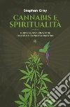 Cannabis e spiritualità: Guida all'esplorazione di un'antica pianta maestra. E-book. Formato EPUB ebook di Stephen Gray