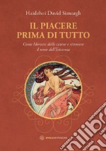 Il Piacere prima di tutto: Come liberarsi dalle catene e ritrovare il senso dell'Esistenza. E-book. Formato EPUB ebook