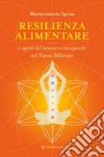 Resilienza alimentare: I segreti del benessere consapevole nel Nuovo Millennio. E-book. Formato EPUB ebook