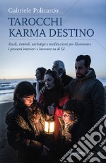 Tarocchi Karma Destino: Ruoli, simboli, archetipi e meditazioni per illuminare i processi interiori e lavorare su di sé. E-book. Formato EPUB ebook