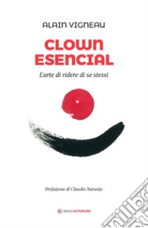 Clown Esencial: L'arte di ridere di se stessi. E-book. Formato EPUB ebook di Alain Vigneau