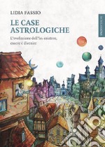 Le case astrologiche: L'evoluzione dell’Io: esistere, essere e divenire. E-book. Formato EPUB ebook