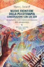 Nuove frontiere della psicoterapia. Conversazioni con Leo Zeff: Gli psichedelici come strumenti di espansione della consapevolezza. E-book. Formato EPUB