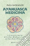 Ayahuasca Medicina: Sciamanesimo e guarigione: dal San Pedro all’Ayahuasca, il mistero delle Sacre Piante dell’Amazzonia. E-book. Formato EPUB ebook