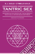 Tantric Sex: Istruzioni per una pratica del Tantra sessuale basata sulle antiche scuole esoteriche. E-book. Formato EPUB ebook