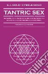 Tantric Sex: Istruzioni per una pratica del Tantra sessuale basata sulle antiche scuole esoteriche. E-book. Formato EPUB ebook di E. J. Gold