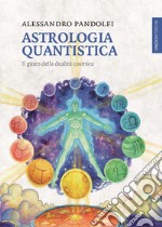 Astrologia quantistica: Il gioco della dualità cosmica. E-book. Formato EPUB ebook