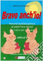 Bravo anch&apos;io!Percorsi multidisciplinari di didattica facile per tutti e per ciascuno. E-book. Formato PDF ebook