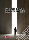 Io non sono mai stato qui. E-book. Formato EPUB ebook di Giuseppe Casa