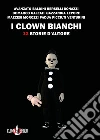 I clown bianchi: 13 storie d'autore. E-book. Formato EPUB ebook di Gianluca Morozzi