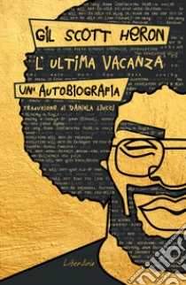 L'Ultima vacanza. Un'autobiografia.. E-book. Formato EPUB ebook di Gil Scott-Heron