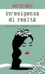 Un'esigenza di realtà.: Anna Maria Ortese e la dipendenza dal fantastico. E-book. Formato EPUB ebook