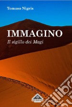 Immagino: Il sigillo dei Magi. E-book. Formato EPUB ebook