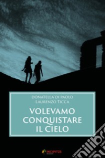 Volevamo conquistare il cielo. E-book. Formato EPUB ebook di Donatella Di Paolo