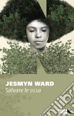 Salvare le ossa. E-book. Formato EPUB ebook