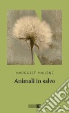 Animali in salvo. E-book. Formato EPUB ebook di Margaret Malone