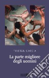 La parte migliore degli uomini. E-book. Formato EPUB ebook di Tristan Garcia