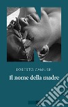 Il nome della madre. E-book. Formato EPUB ebook di Roberto Camurri