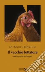 Il vecchio lottatore: e altri racconti postemingueiani. E-book. Formato EPUB ebook