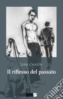 Il riflesso del passato. E-book. Formato EPUB ebook di Dan Chaon