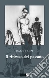 Il riflesso del passato. E-book. Formato EPUB ebook di Dan Chaon