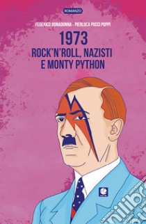 1973. Rock’n’roll, nazisti e Monty Python. E-book. Formato EPUB ebook di Nocera Enrico