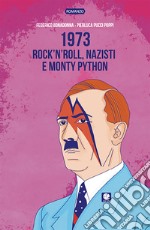 1973. Rock’n’roll, nazisti e Monty Python. E-book. Formato EPUB ebook