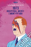 1973. Rock’n’roll, nazisti e Monty Python. E-book. Formato EPUB ebook di Nocera Enrico