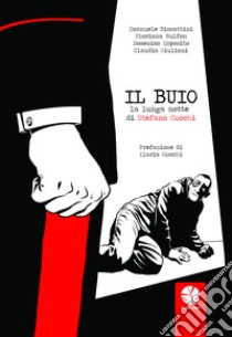 Il buio: La lunga notte di Stefano Cucchi. E-book. Formato EPUB ebook di Emanuele Bissattini