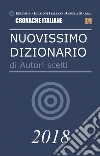 Nuovissimo Dizionario di Autori scelti 2018. E-book. Formato Mobipocket ebook di Autori ed Artisti contemporanei