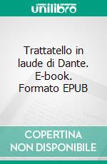 Trattatello in laude di Dante. E-book. Formato EPUB