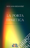 La Porta Ermetica. E-book. Formato EPUB ebook di Giuliano Kremmerz