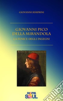 Giovanni Pico della Mirandola: La Fenice degli Ingegni. E-book. Formato EPUB ebook di Giovanni Semprini