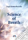 Science of Breath. E-book. Formato Mobipocket ebook di Yogi Ramacharaka