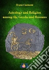 Astrology and Religion among the Greeks and Romans. E-book. Formato Mobipocket ebook di Franz Cumont