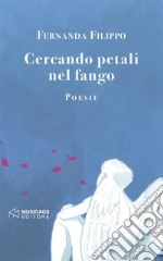 Cercando petali nel fango. E-book. Formato Mobipocket ebook