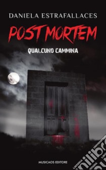 Post mortemQualcuno cammina. E-book. Formato PDF ebook di Daniela Estrafallaces