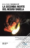 La seconda morte del Negro Varela. E-book. Formato EPUB ebook