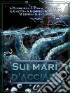 Sui mari d'acciaio. E-book. Formato Mobipocket ebook