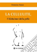 La cellulite, l'Alzheimer della pelle. E-book. Formato PDF