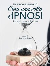 C'era una volta l'ipnosi: Storia di una rivoluzione. E-book. Formato PDF ebook di Benemeglio Stefano