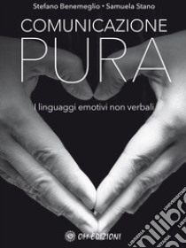 Comunicazione pura:  I linguaggi emotivi non verbali. E-book. Formato PDF ebook di Benemeglio Stefano