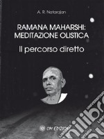 Ramana Maharshi: meditazione olistica: Il percorso diretto. E-book. Formato EPUB ebook