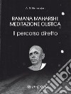 Ramana Maharshi: meditazione olistica: Il percorso diretto. E-book. Formato EPUB ebook