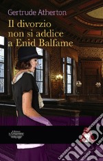 Il matrimonio non si addice a  Enid Balfame . E-book. Formato Mobipocket ebook