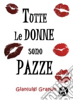 Tutte le donne sono pazze. E-book. Formato EPUB ebook