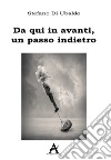 Da qui in avanti, un passo indietro. E-book. Formato EPUB ebook di Stefano Di Ubaldo