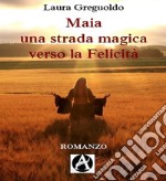 Maia una strada magica verso la felicità. E-book. Formato EPUB ebook