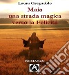 Maia una strada magica verso la felicità. E-book. Formato EPUB ebook di Laura Greguoldo